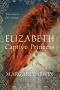 [Elizabeth Trilogy 02] • Elizabeth, Captive Princess